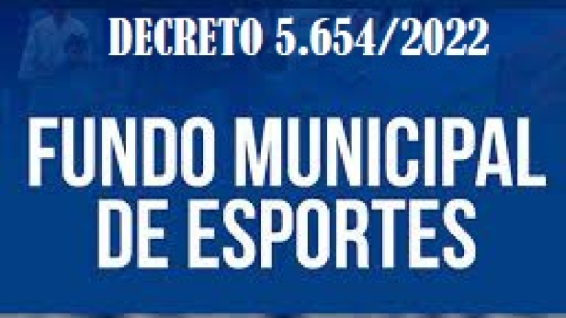 DECRETO 5.654/2022 REGULAMENTA FUNDO MUNICIPAL DE ESPORTES