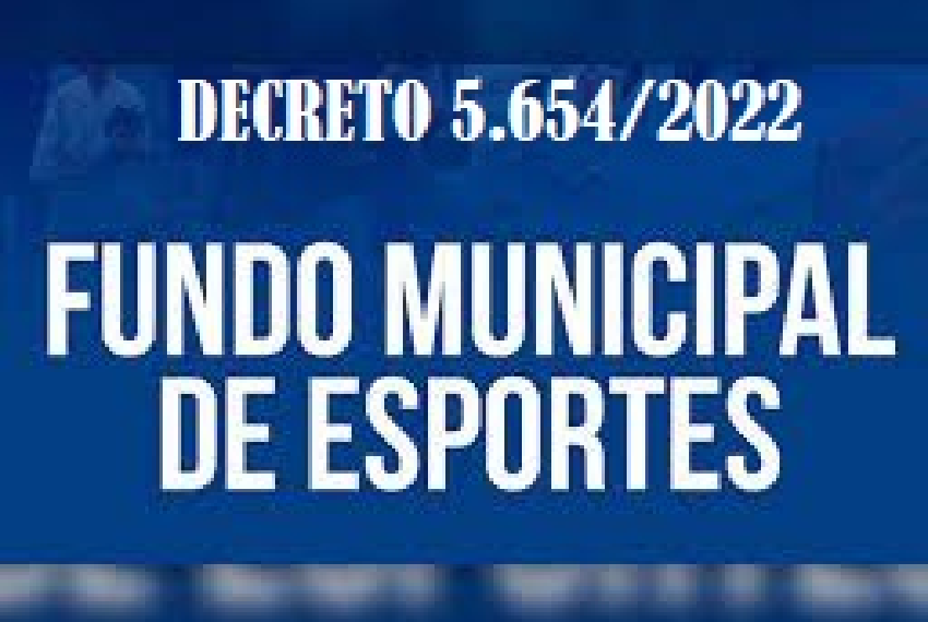 DECRETO 5.654/2022 REGULAMENTA FUNDO MUNICIPAL DE ESPORTES