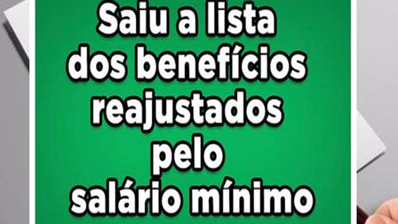 SAIU A LISTA DOS BENEFÍCIOS REAJUSTADOS PELO SALÁRIO MÍNIMO; Confira: