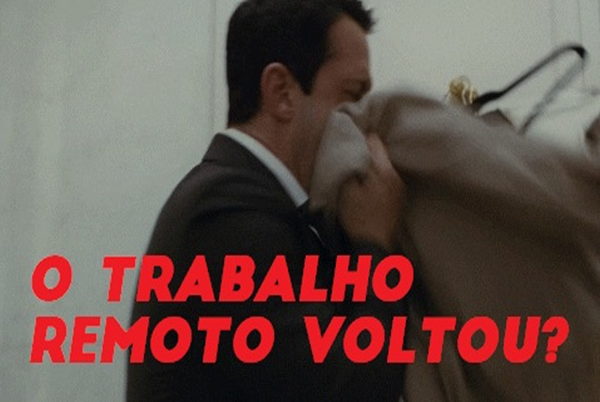 O TRABALHO REMOTO VOLTOU?