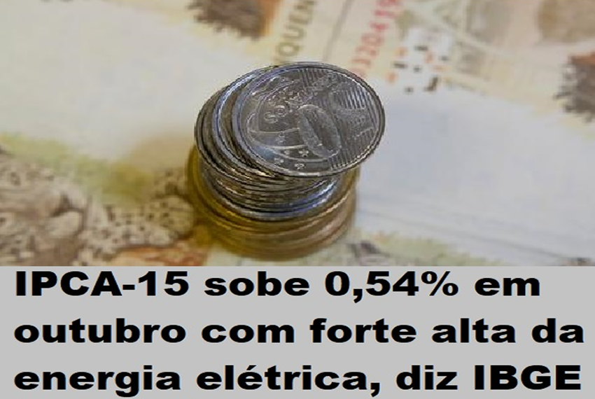 PRÉVIA DA INFLAÇÃO no BR: IPCA-15 sobe 0,54% em outubro com forte alta da energia elétrica, diz IBGE