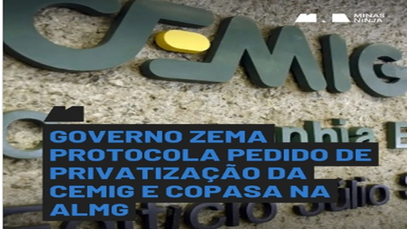 PRIVATIZA MG:O governo de Minas Gerais protocolou, nesta quinta-feira (14), dois projetos de lei na Assembleia Legislativa (ALMG) visando à privatização da Companhia Energética de Minas Gerais (Cemig) e da Companhia de Saneamento de Minas Gerais (Copasa).