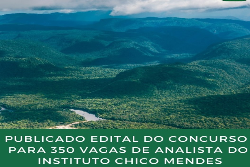 OPORTUNIDADE: Foi publicado o edital do concurso para 350 vagas no Instituto Chico Mendes, sendo 120 para analista administrativo e 230 para analista ambiental.