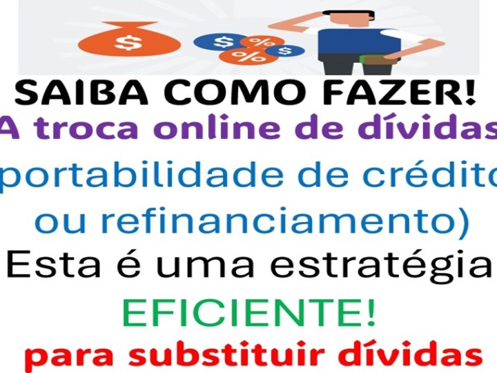 SAIBA COMO FAZER: Como Funciona a Troca online de Dívida (Portabilidade)