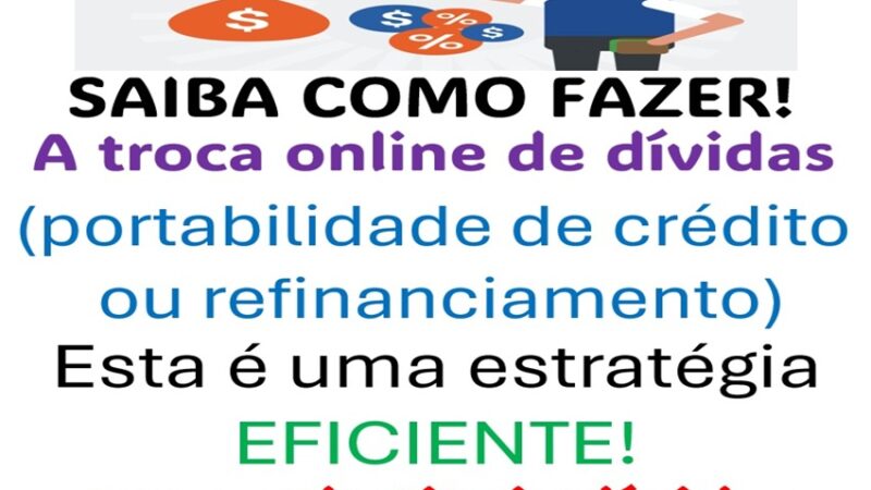 SAIBA COMO FAZER: Como Funciona a Troca online de Dívida (Portabilidade)