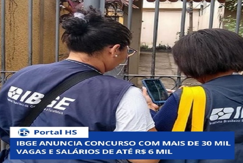 IBGE ANUNCIA CONCURSO COM MAIS DE 30 MIL VAGAS E SALÁRIOS DE ATÉ R$ 6 MIL